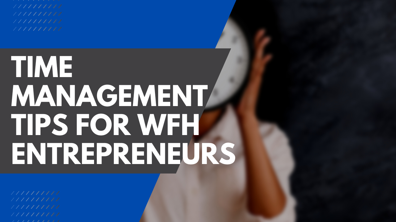 Time Management Tips for WFH Entrepreneurs