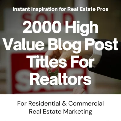 2000 High Value Blog Post Titles For Realtors: Residential & Commercial Real Estate Marketing Realty Content Creation