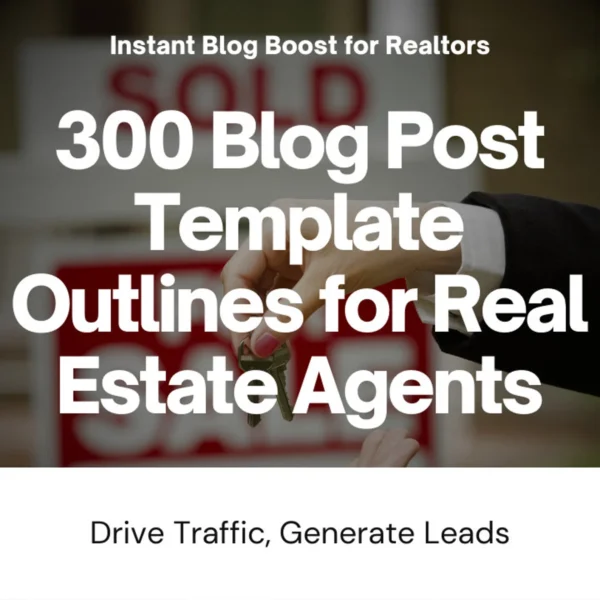 300 Blog Post Template Outlines for Real Estate Agents