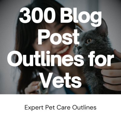 300 Sample Blog Post Template Outlines for Veterinarians: Marketing and Branding DFY Content Creation for Animal Clinics