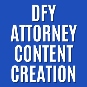 DFY Attorney Content Creation and Marketing