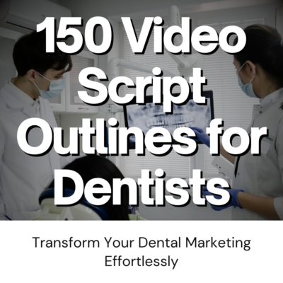 150 Video Script Outlines for Dentists