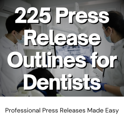 225 Sample Press Release Template Outlines for Dentists: DFY Content Marketing & Branding for Dental Offices