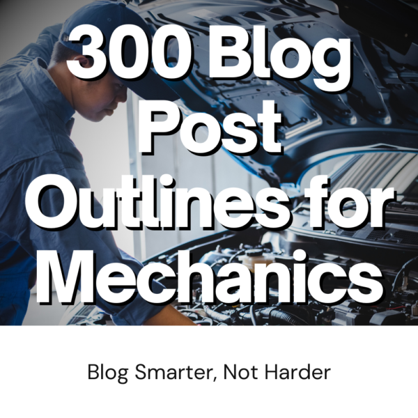 300 Blog Post Outlines for Auto Mechanics: DFY Content Marketing & Branding for Car Repair Shops and Industries