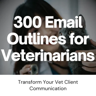 300 Sample Email Templates Outlines for Veterinarians: Marketing & Branding Animal Clinics DFY Content Creation