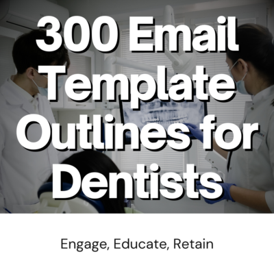 300 Email Template Outlines for Dentists: DFY Marketing & Branding Content Creation for Dental Offices