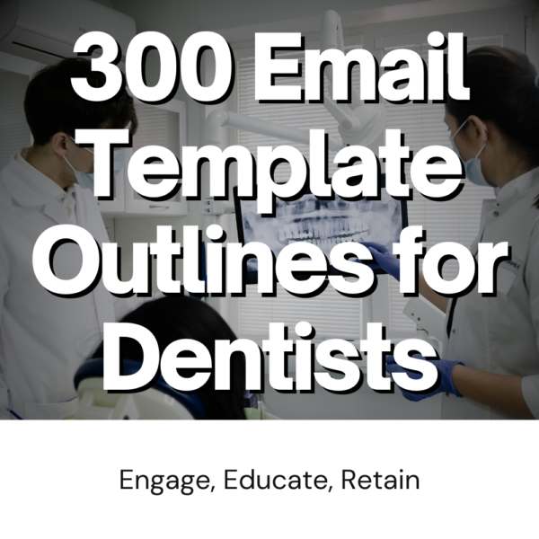 300 Email Template Outlines for Dentists: DFY Marketing & Branding Content Creation for Dental Offices